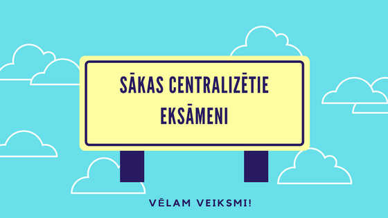 sākas centralizētie eksāmeni